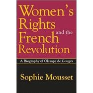 Women's Rights and the French Revolution: A Biography of Olympe De Gouges