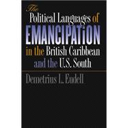 The Political Languages of Emancipation in the British Caribbean and the U.S. South