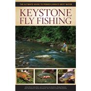 Keystone Fly Fishing The Ultimate Guide to Pennsylvania's Best Water