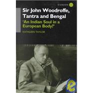 Sir John Woodroffe, Tantra and Bengal: 'An Indian Soul in a European Body?'