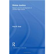 Divine Justice: Religion And The Development Of Chinese Legal Culture