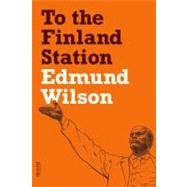To the Finland Station A Study in the Acting and Writing of History
