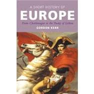 A Short History of Europe From Charlemagne to the Treaty of Lisbon