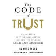The Code of Trust An American Counter-Intelligence Experts Five Rules to Lead and Succeed