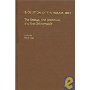 Evolution of the Human Diet The Known, the Unknown, and the Unknowable