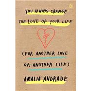 You Always Change the Love of Your Life (for Another Love or Another Life)
