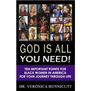 God is All You Need! Ten Important Points for Black Women in America for your Journey through Life