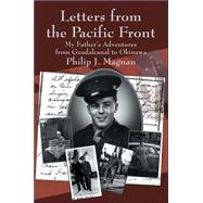 Letters from the Pacific Front:My Father's Adventures from Guadalcanal to Okinawa : My Father's Adve