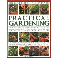 The Complete Encyclopedia of Practical Gardening The Ultimate Step-By-Step Guide To Successful Garde