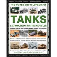 The World Encyclopedia of Tanks & Armoured Fighting Vehicles Over 400 Vehicles And 1200 Wartime And