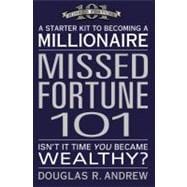 Missed Fortune 101 A Starter Kit to Becoming a Millionaire