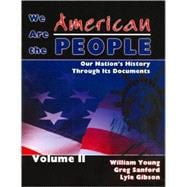 We Are the American People: Our Nation's History through Its Documents Volume II