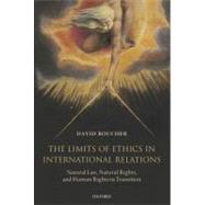 The Limits of Ethics in International Relations Natural Law, Natural Rights, and Human Rights in Tra