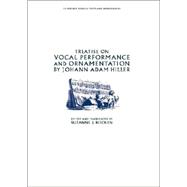 Treatise on Vocal Performance and Ornamentation by Johann Adam Hiller Treatise on Vocal Performance and Ornamentation by Johann Adam Hiller