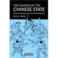 The Making of the Chinese State: Ethnicity and Expansion on the Ming Borderlands