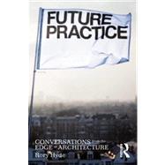 Future Practice: Conversations from the Edge of Architecture