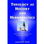 Theology as History and Hermeneutics : A Post-Critical Conversation with Contemporary Theolog