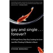 Gay and Single...Forever? 10 Things Every Gay Guy Looking for Love (and Not Finding It) Needs to Kno