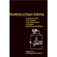 Handbook of Sugar Refining A Manual for the Design and Operation of Sugar Refining Facilities