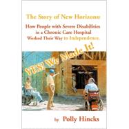 Yes! We Made It! The Story of New Horizons : How People with Severe Disabilities in a Chronic Care H