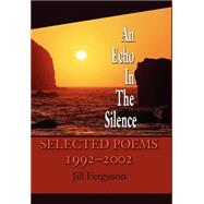 An Echo in the Silence: Selected Poems 1992-2002