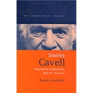 Stanley Cavell Skepticism, Subjectivity, and the Ordinary