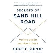 Secrets of Sand Hill Road Venture Capital and How to Get It