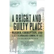 A Bright and Guilty Place Murder, Corruption, and L.A.'s Scandalous Coming of Age