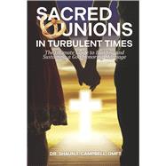 Sacred Unions in Turbulent Times The Ultimate Guide to Building and Sustaining a God-Honoring Marria