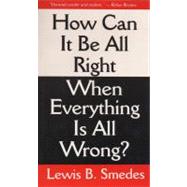 How Can It Be All Right When Everything Is All Wrong?