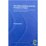 The Ghazi Sultans and the Frontiers of Islam: A comparative study of the late medieval and early mod