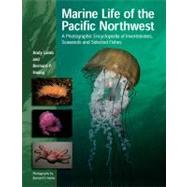 Marine Life of the Pacific Northwest A Photographic Encyclopedia of Invertebrates, Seaweeds and Sele