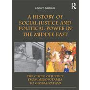 A History of Social Justice and Political Power in the Middle East: The Circle of Justice From Mesop