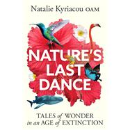 Natures Last Dance Tales of wonder in an age of extinction