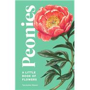 Peonies- A Little Book of Flowers by Tara Austen Weaver