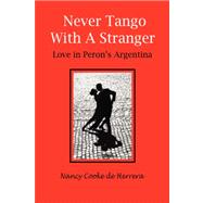 Never Tango with a Stranger : Love in Peron's Argentina