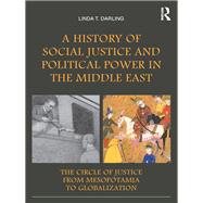 A History of Social Justice and Political Power in the Middle East: The Circle of Justice From Mesop