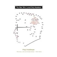 The Man Who Loved Only Numbers The Story of Paul Erdos and the Search for Mathematical Truth