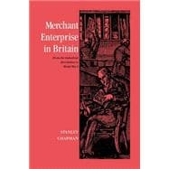 Merchant Enterprise in Britain From the Industrial Revolution to World War I Merchant Enterprise in Britain From the Industrial Revolution to World War I