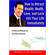 How to Attract Wealth, Health, Love, and Luck into Your Life Immediately : A Concise Manual for Pers