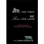 Awe for the Tiger, Love for the Lamb: A Chronicle of Sensibility to Animals