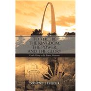 To Thee Be the Kingdom the Power and the Glory