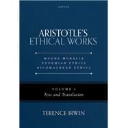 Aristotle's Ethical Works: Magna Moralia, Eudemian Ethics, Nicomachean Ethics Volume I Text and Tran