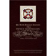 The North American Journals of Prince Maximilian of Wied: May 1832-april 1833