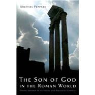 The Son of God in the Roman World Divine Sonship in its Social and Political Context