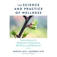 The Science and Practice of Wellness Interventions for Happiness, Enthusiasm, Resilience, and Optimi