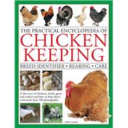 The Practical Encyclopedia of Chicken Keeping Breed Identifier - Rearing - Care
