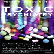 Toxic Psychiatry Why Therapy, Empathy and Love Must Replace the Drugs, Electroshock, and Biochemical