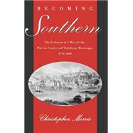 Becoming Southern The Evolution of a Way of Life, Warren County and Vicksburg, Mississippi, 1770-186