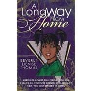 A Long Way from Home: When Life Comes Full Circle, You Will Realize All You Ever Needed, You Already
